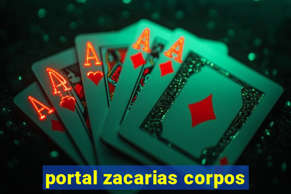 portal zacarias corpos